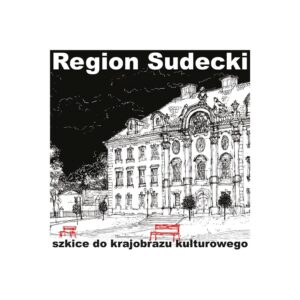 Region Sudecki. Szkice do krajobrazu kulturowego