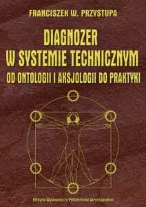 Diagnozer w systemie technicznym od ontologii i aksjologii do praktyki